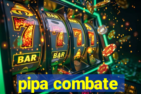 pipa combate